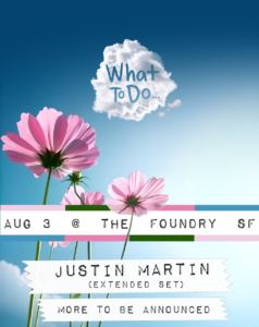 Flyer for What To Do Party At The Foundry August 3 with Justin Martin and more